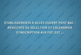 Résultats de sélection et calendrier d’inscription aux FST et EST Maroc 2018